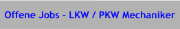 Offene Jobs - LKW / PKW Mechaniker